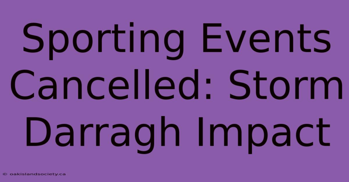 Sporting Events Cancelled: Storm Darragh Impact