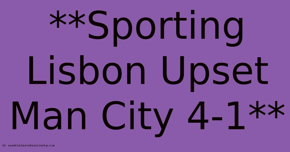 **Sporting Lisbon Upset Man City 4-1**