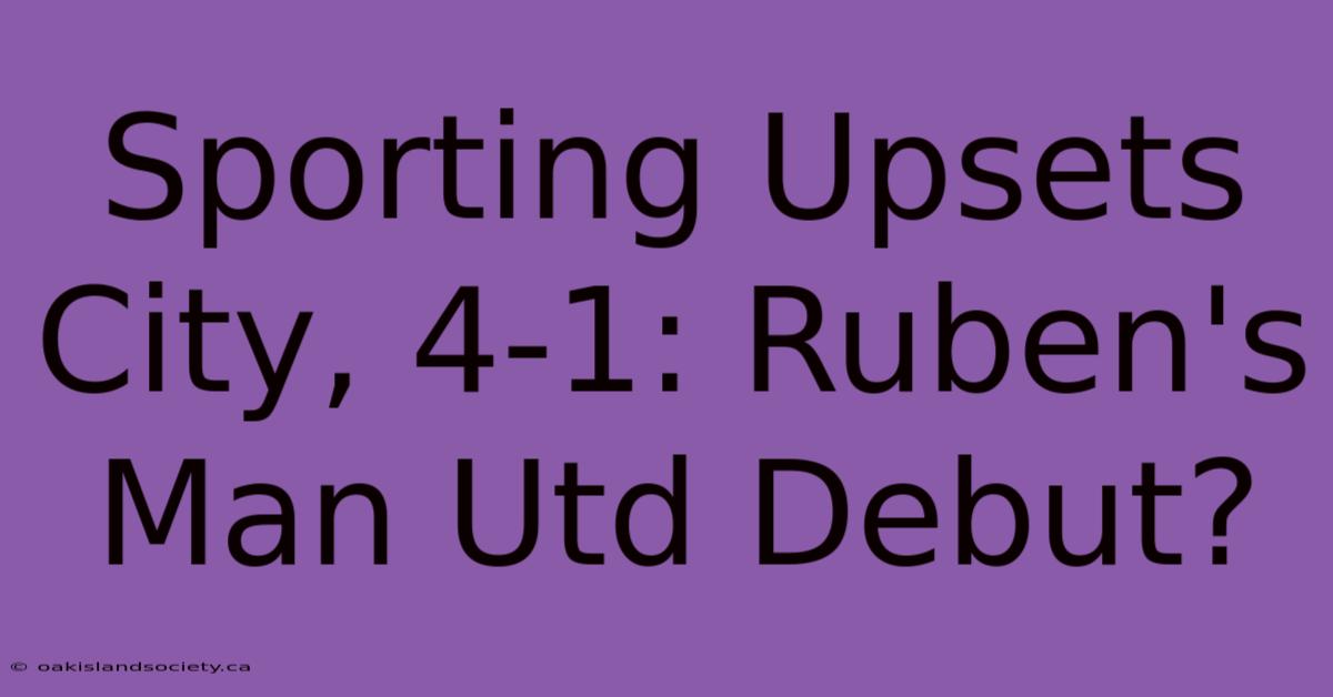 Sporting Upsets City, 4-1: Ruben's Man Utd Debut?