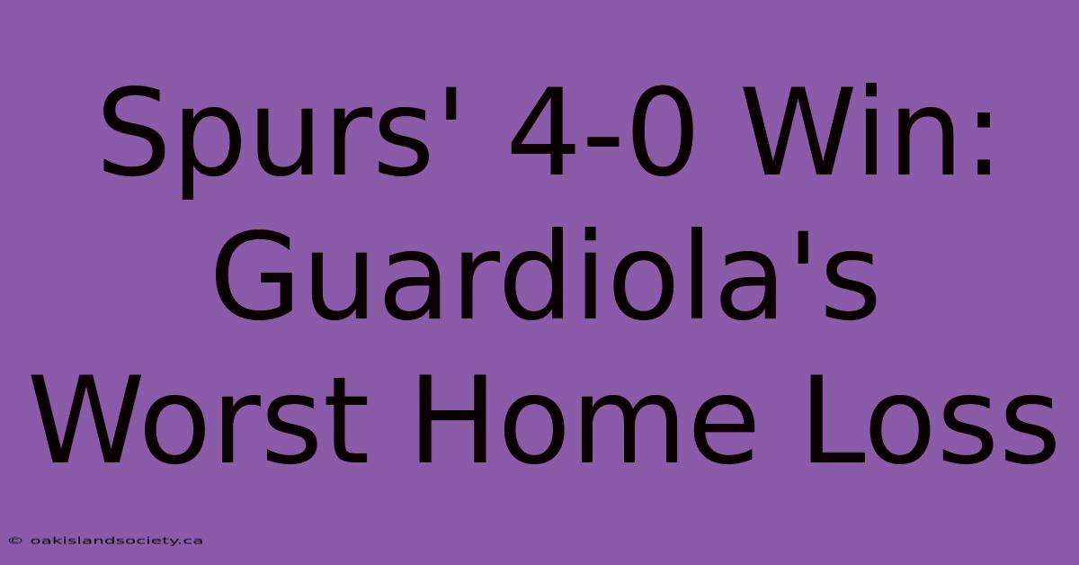 Spurs' 4-0 Win: Guardiola's Worst Home Loss