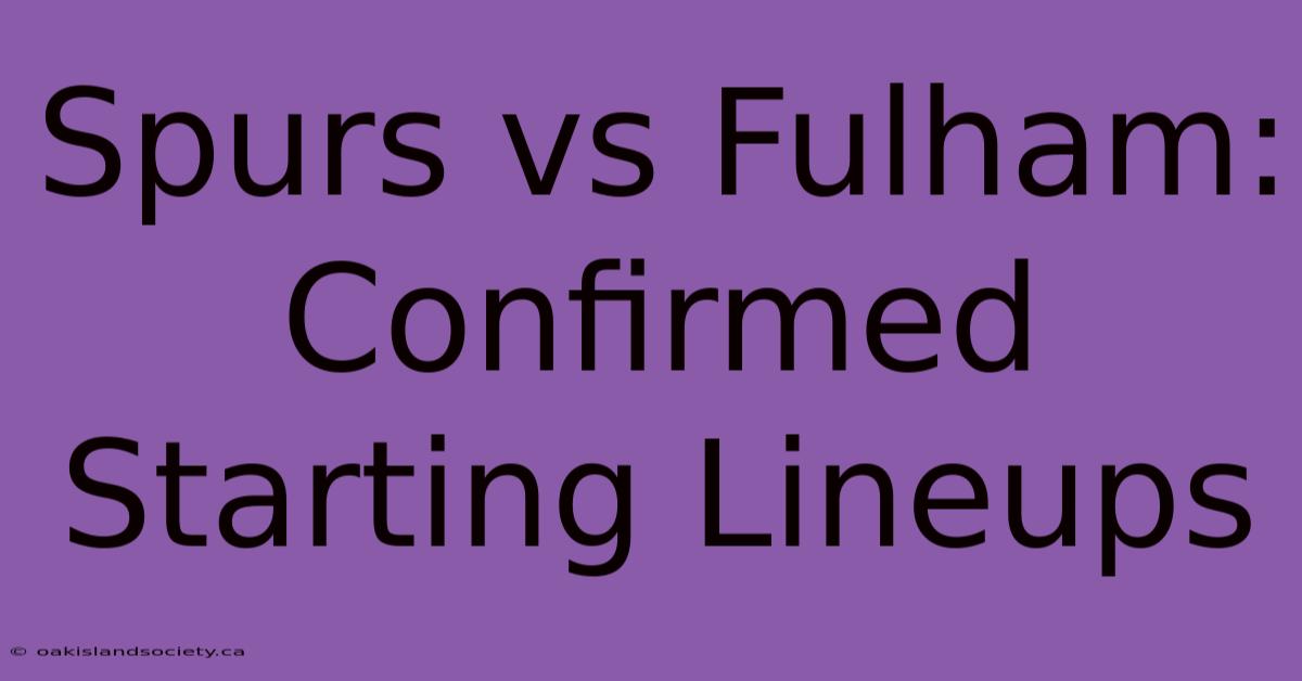 Spurs Vs Fulham: Confirmed Starting Lineups