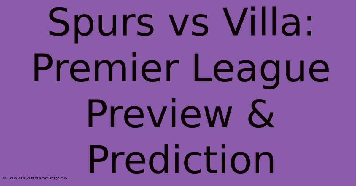 Spurs Vs Villa: Premier League Preview & Prediction