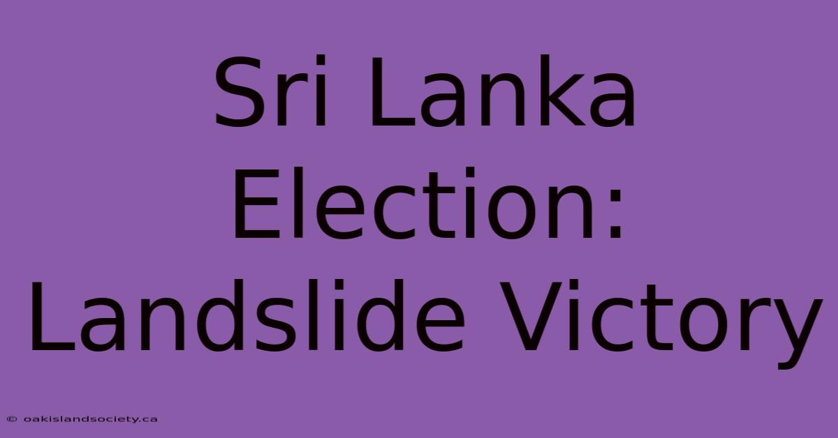 Sri Lanka Election: Landslide Victory