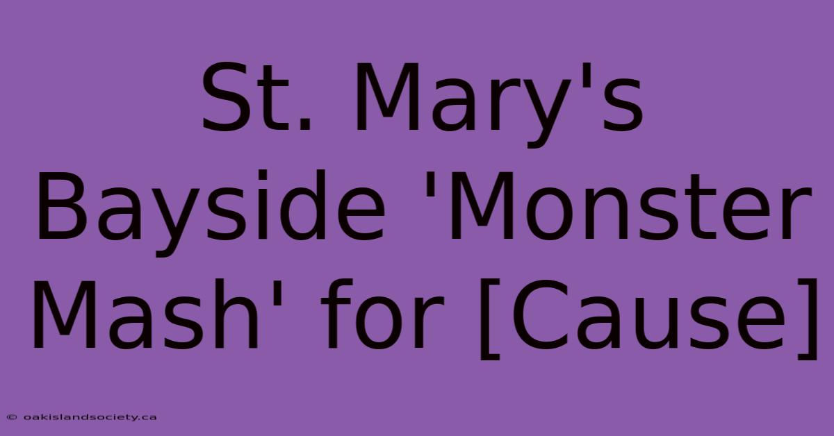 St. Mary's Bayside 'Monster Mash' For [Cause] 