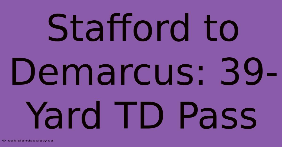 Stafford To Demarcus: 39-Yard TD Pass