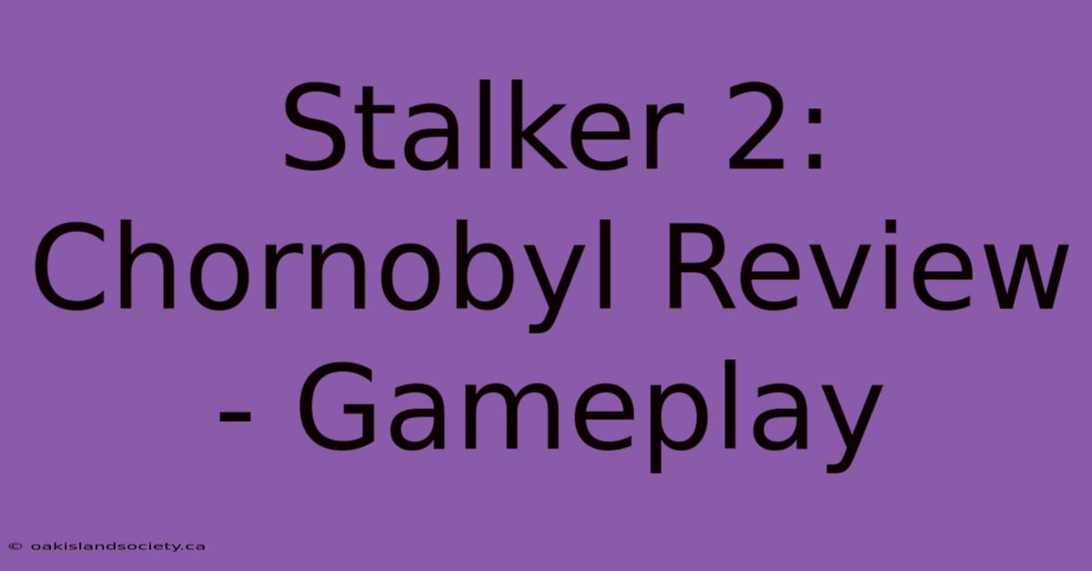 Stalker 2: Chornobyl Review - Gameplay