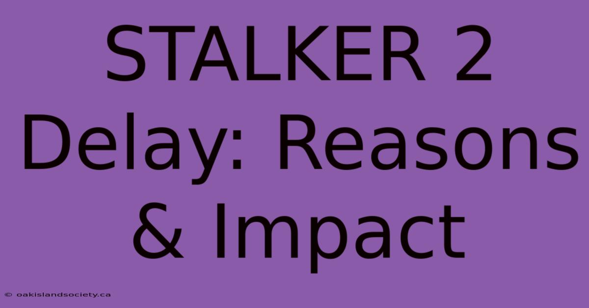 STALKER 2 Delay: Reasons & Impact