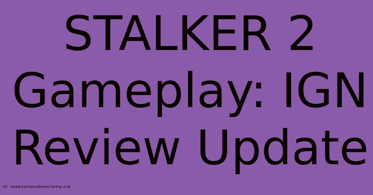 STALKER 2 Gameplay: IGN Review Update