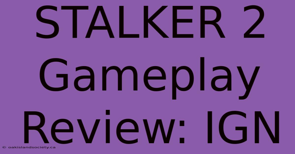 STALKER 2 Gameplay Review: IGN