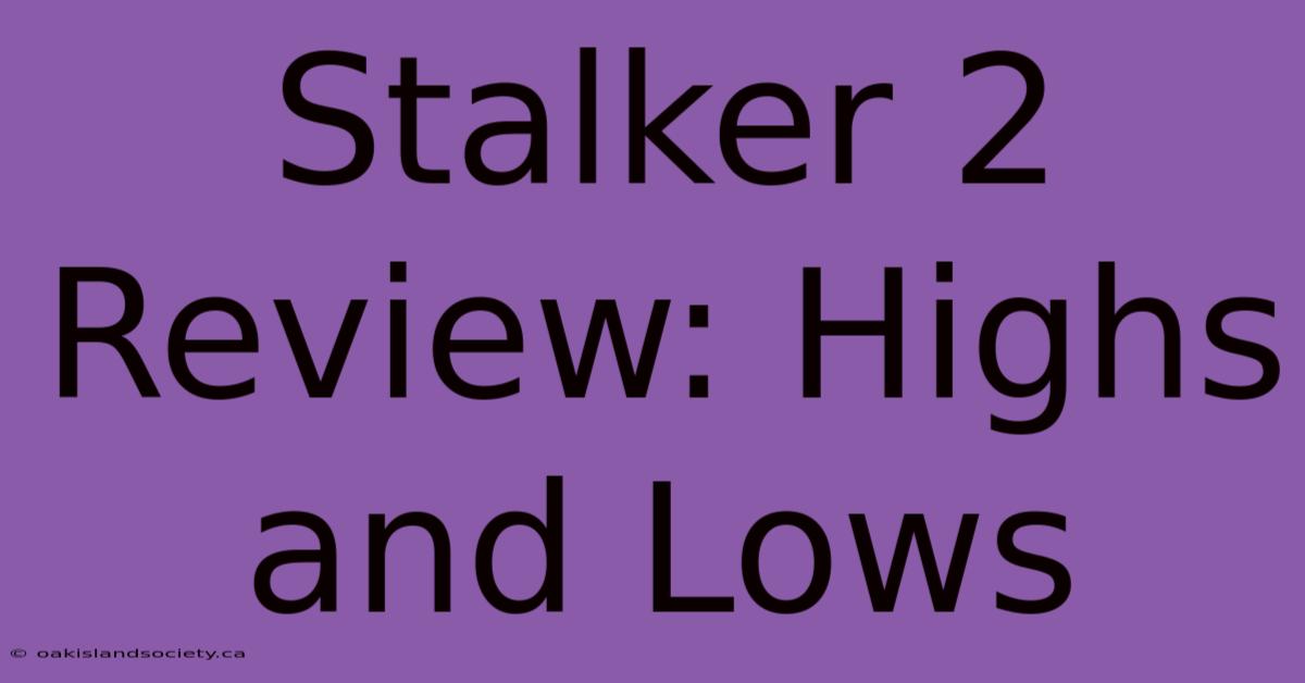 Stalker 2 Review: Highs And Lows