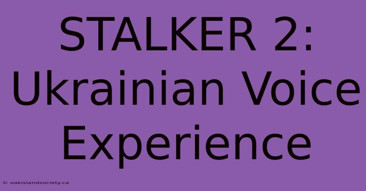 STALKER 2: Ukrainian Voice Experience