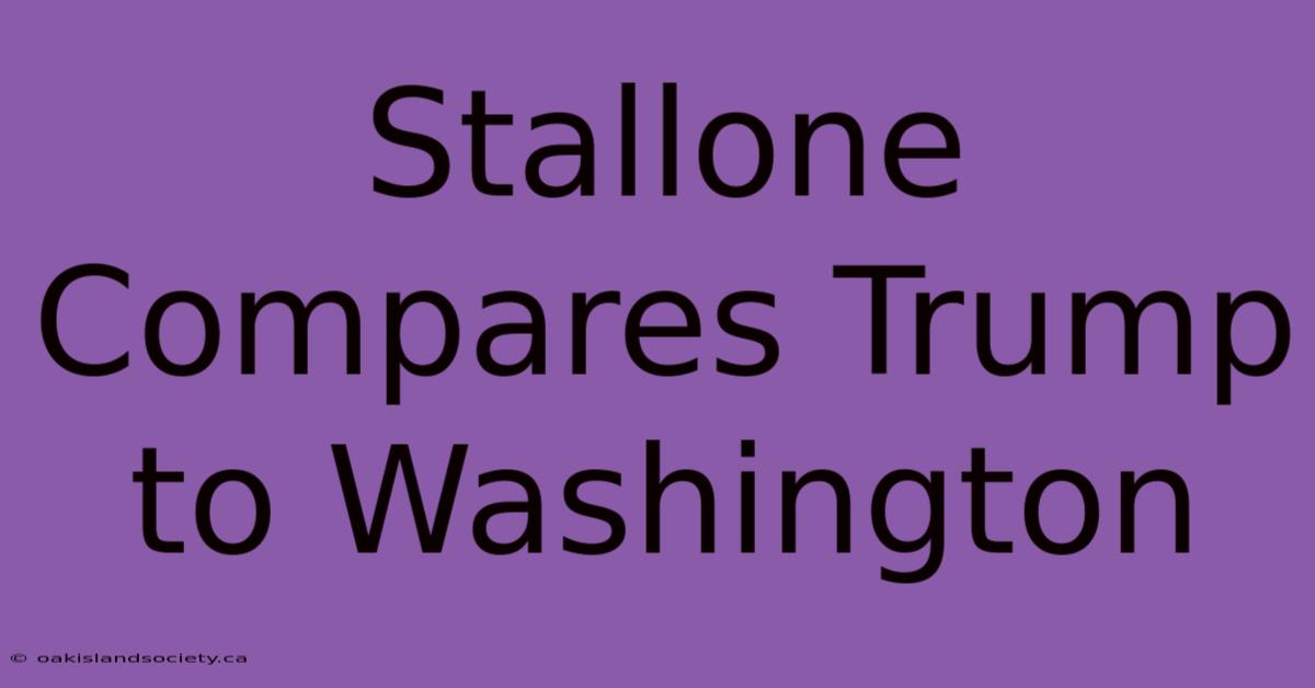 Stallone Compares Trump To Washington