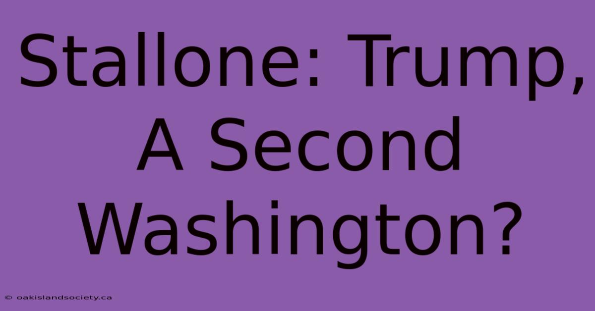 Stallone: Trump, A Second Washington?