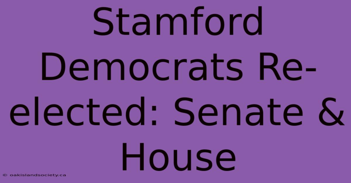 Stamford Democrats Re-elected: Senate & House