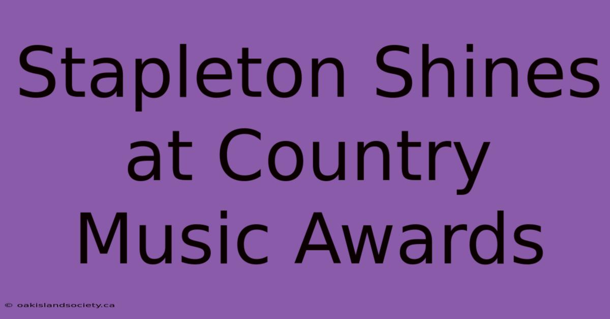 Stapleton Shines At Country Music Awards