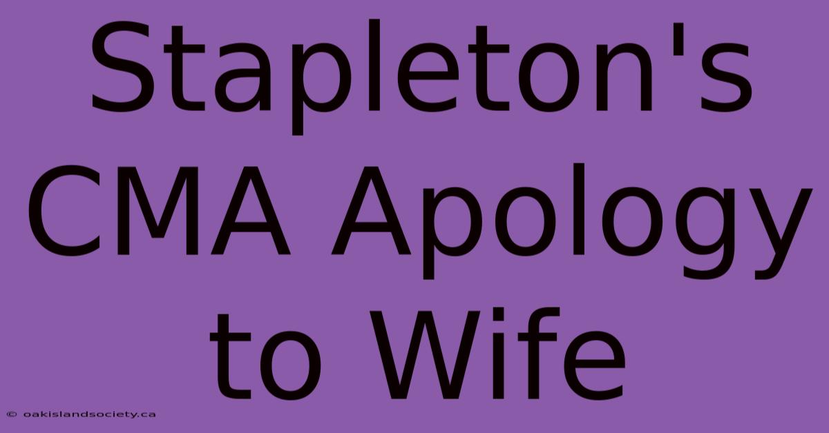 Stapleton's CMA Apology To Wife