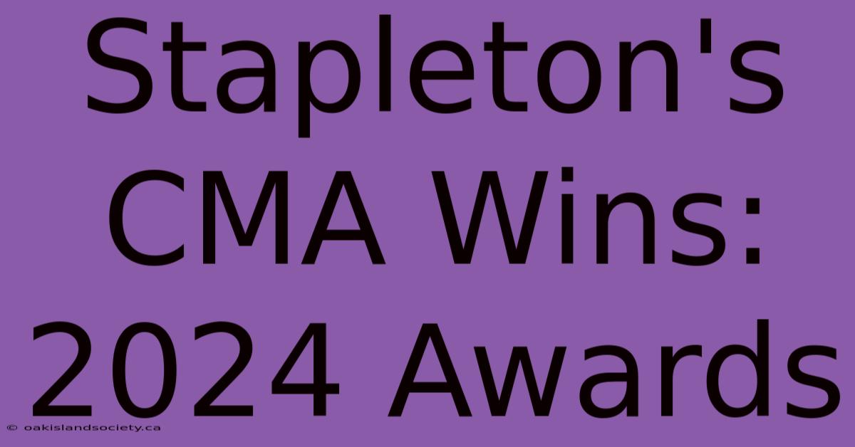 Stapleton's CMA Wins: 2024 Awards