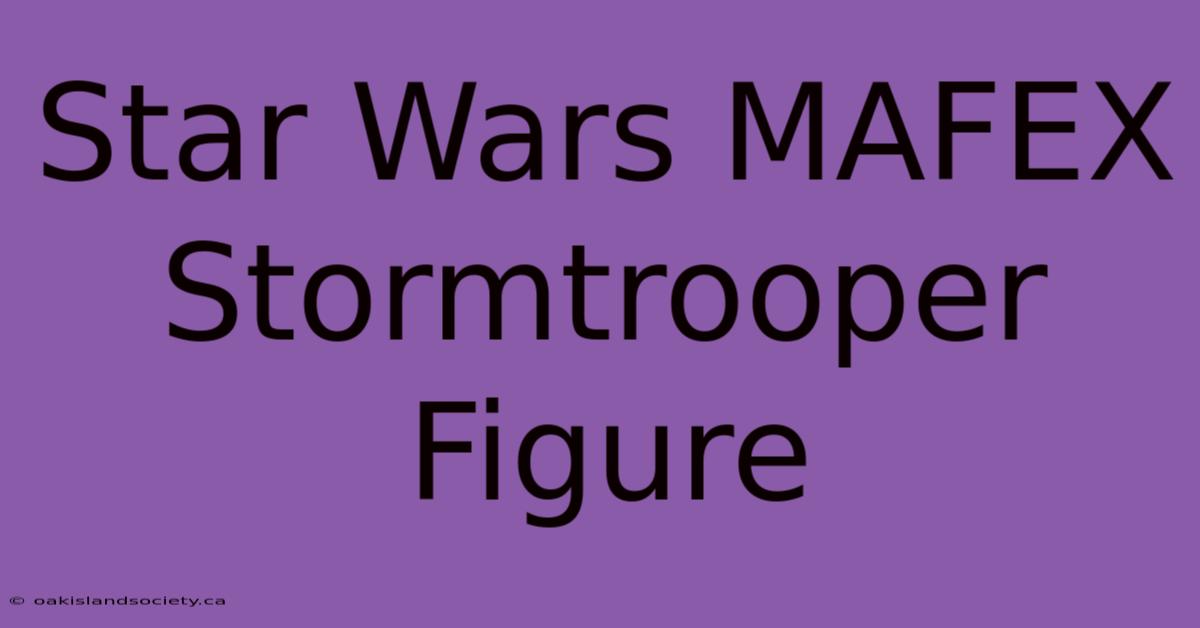 Star Wars MAFEX Stormtrooper Figure