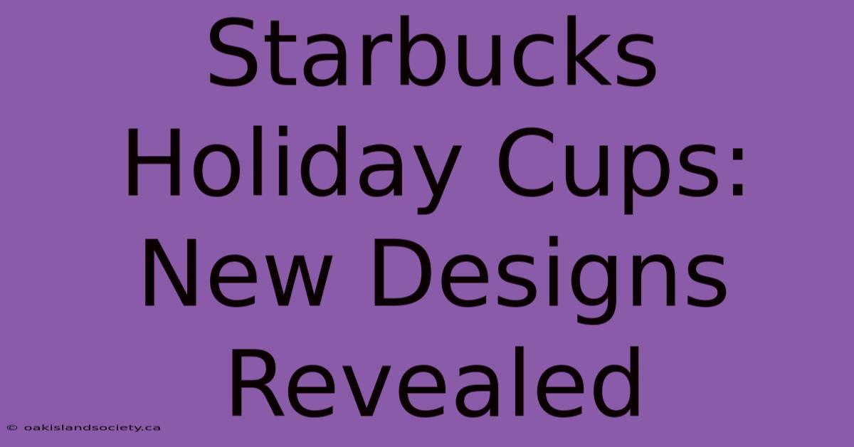 Starbucks Holiday Cups: New Designs Revealed