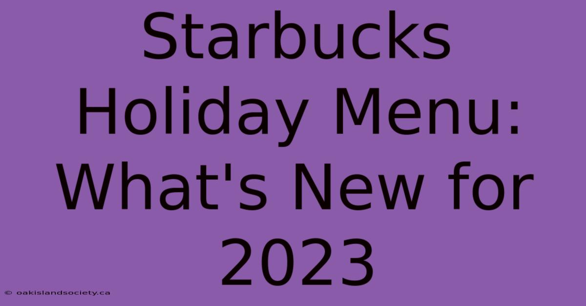 Starbucks Holiday Menu: What's New For 2023 