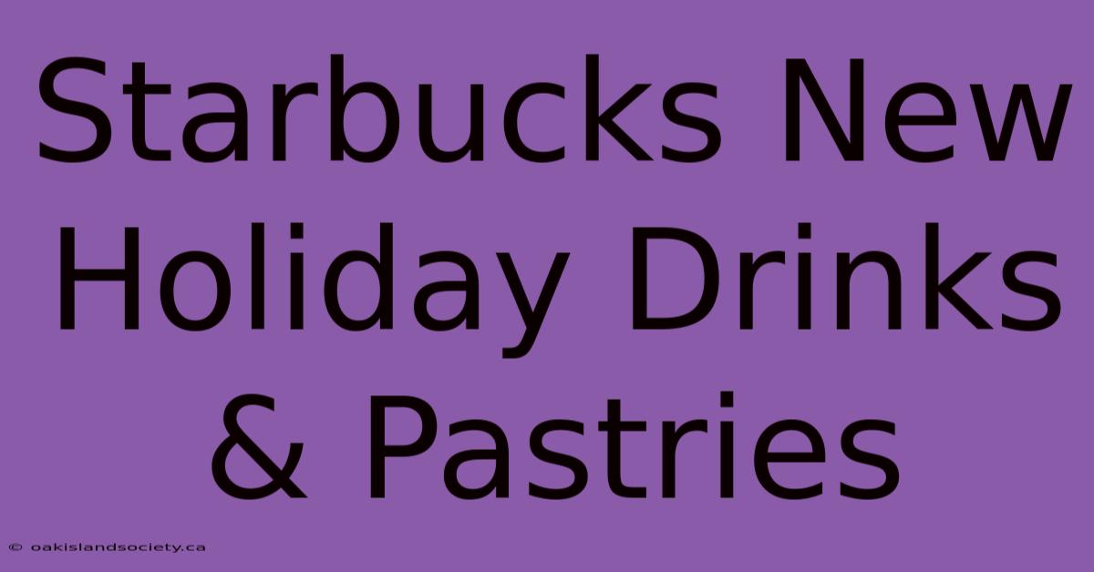 Starbucks New Holiday Drinks & Pastries