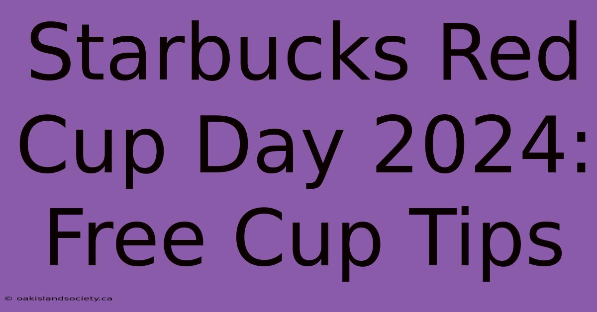 Starbucks Red Cup Day 2024: Free Cup Tips 