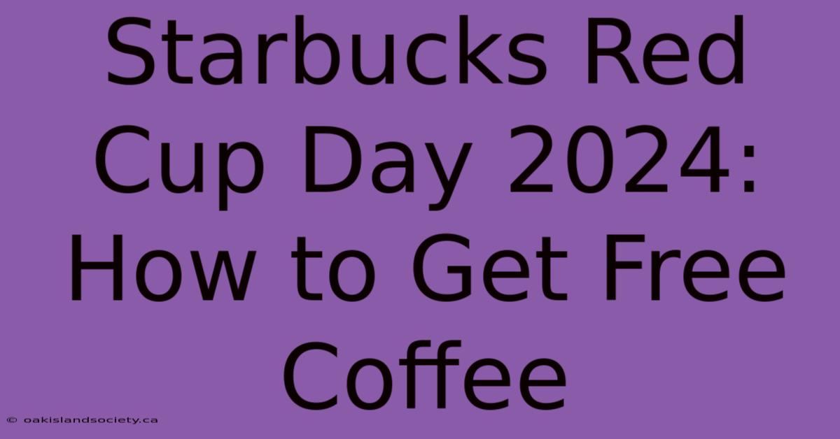 Starbucks Red Cup Day 2024: How To Get Free Coffee 