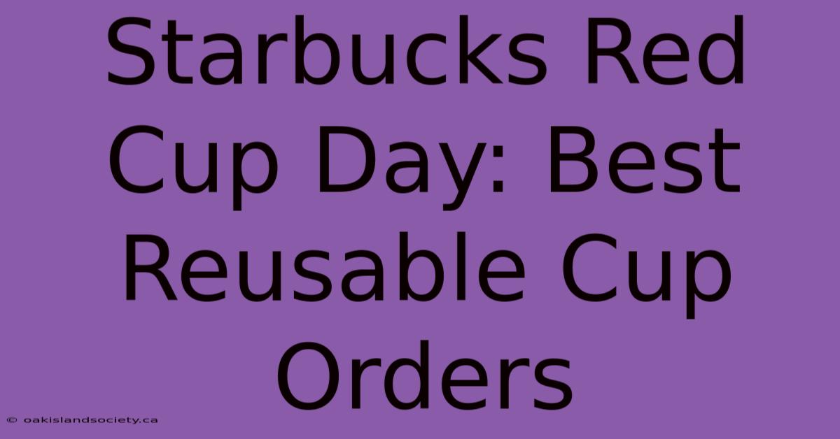 Starbucks Red Cup Day: Best Reusable Cup Orders 