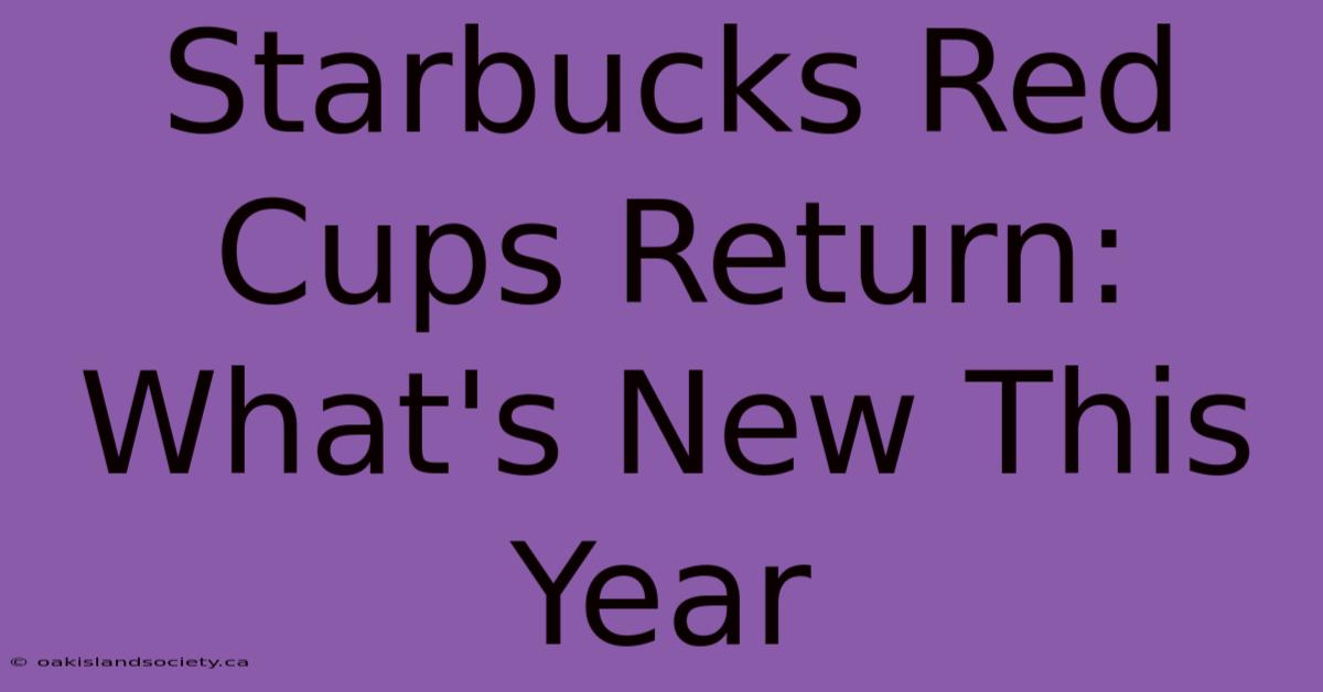 Starbucks Red Cups Return: What's New This Year