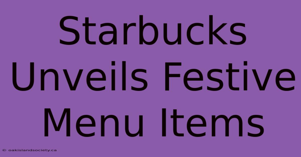 Starbucks Unveils Festive Menu Items 