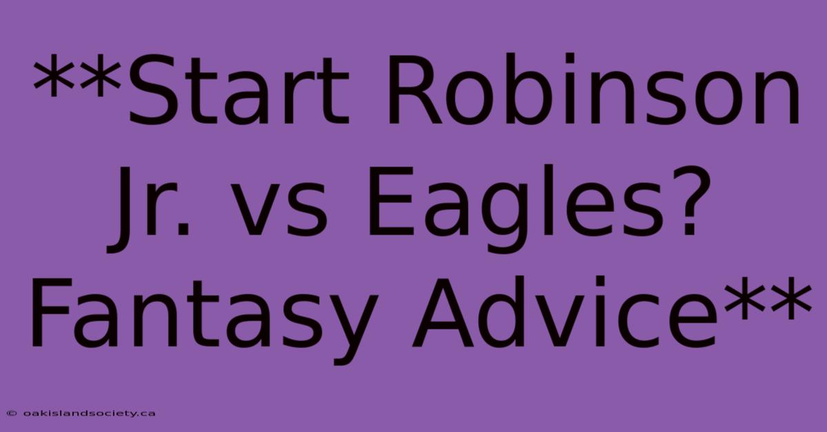 **Start Robinson Jr. Vs Eagles? Fantasy Advice**