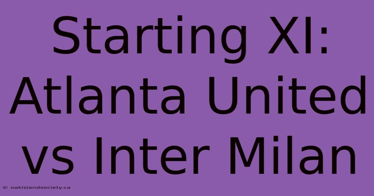 Starting XI: Atlanta United Vs Inter Milan 