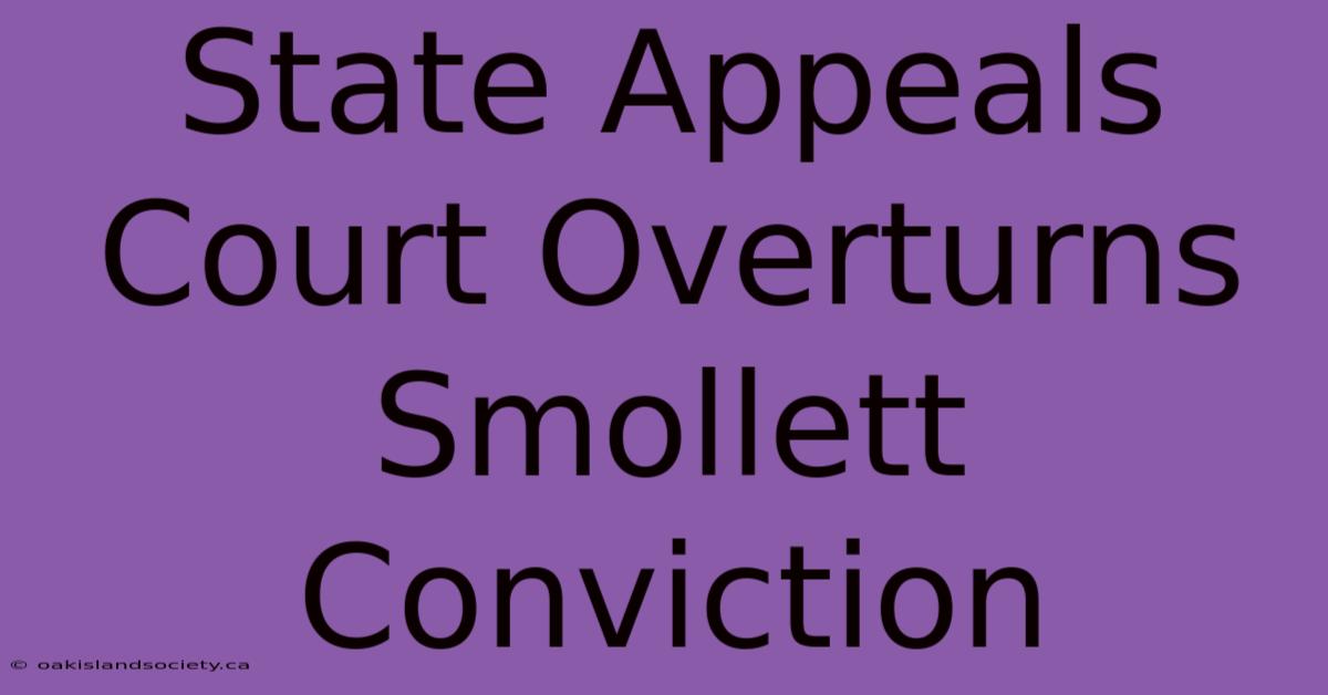 State Appeals Court Overturns Smollett Conviction