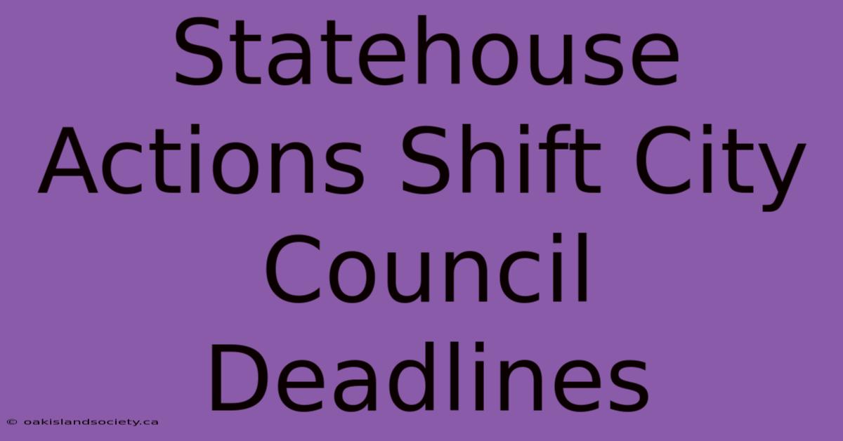 Statehouse Actions Shift City Council Deadlines