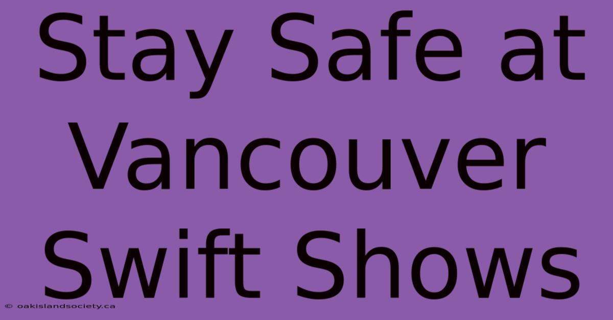 Stay Safe At Vancouver Swift Shows