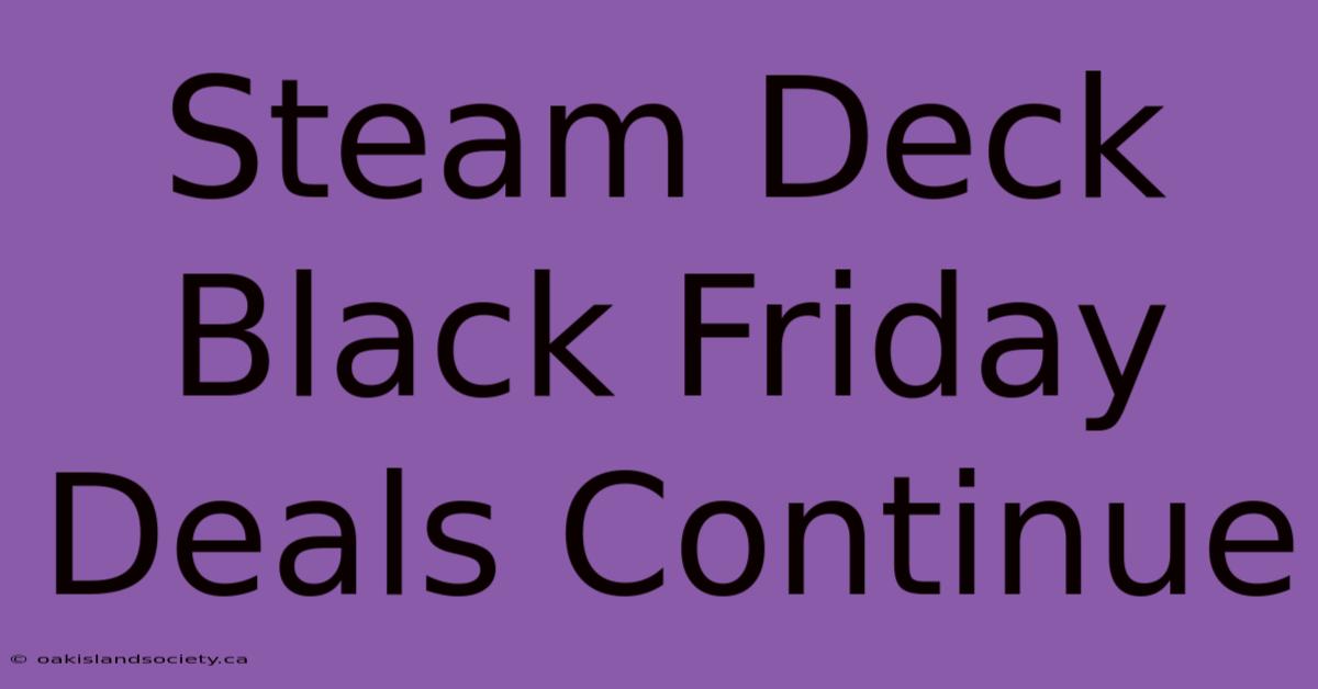 Steam Deck Black Friday Deals Continue