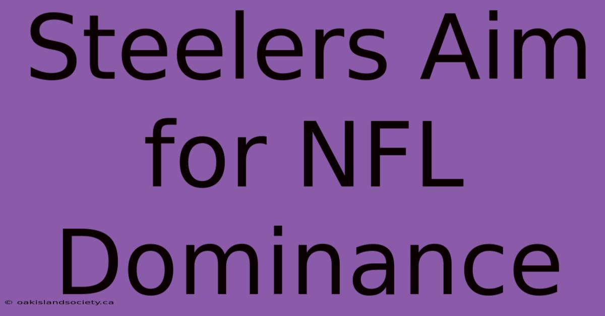 Steelers Aim For NFL Dominance