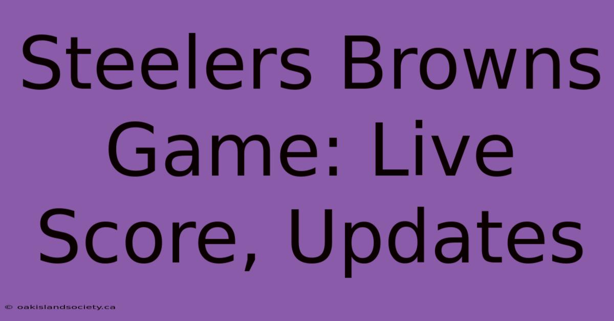 Steelers Browns Game: Live Score, Updates