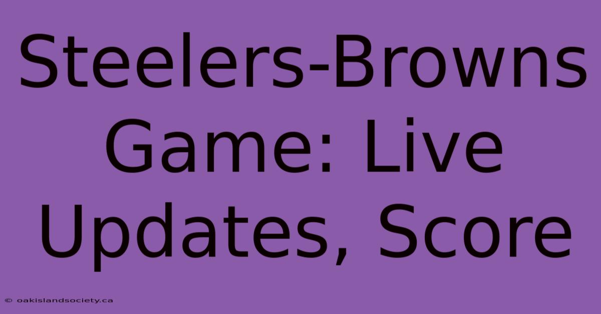 Steelers-Browns Game: Live Updates, Score