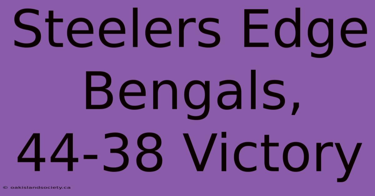 Steelers Edge Bengals, 44-38 Victory