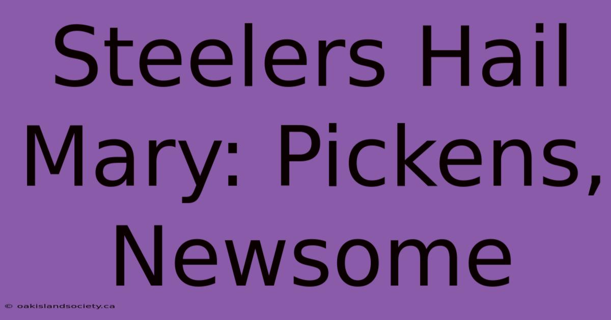 Steelers Hail Mary: Pickens, Newsome