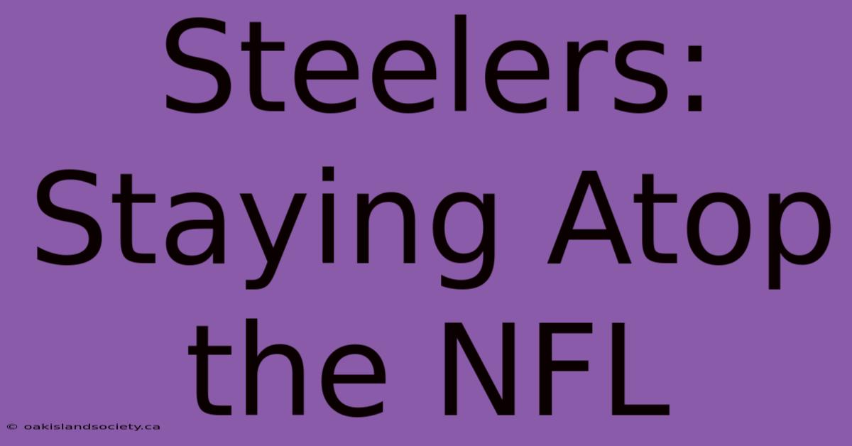 Steelers: Staying Atop The NFL