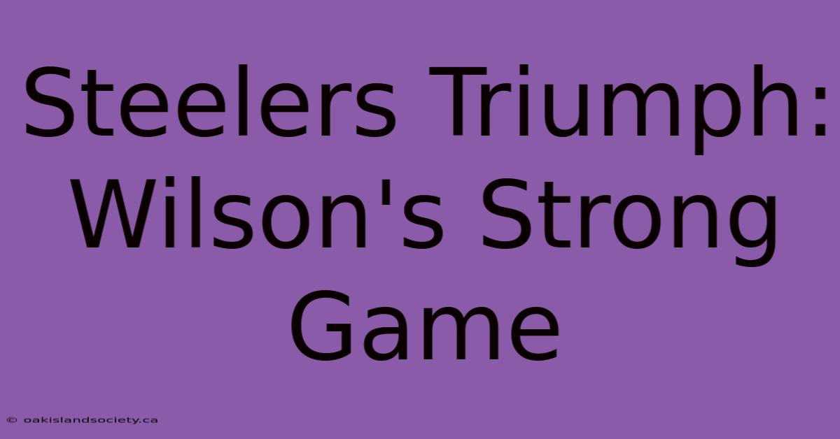 Steelers Triumph: Wilson's Strong Game