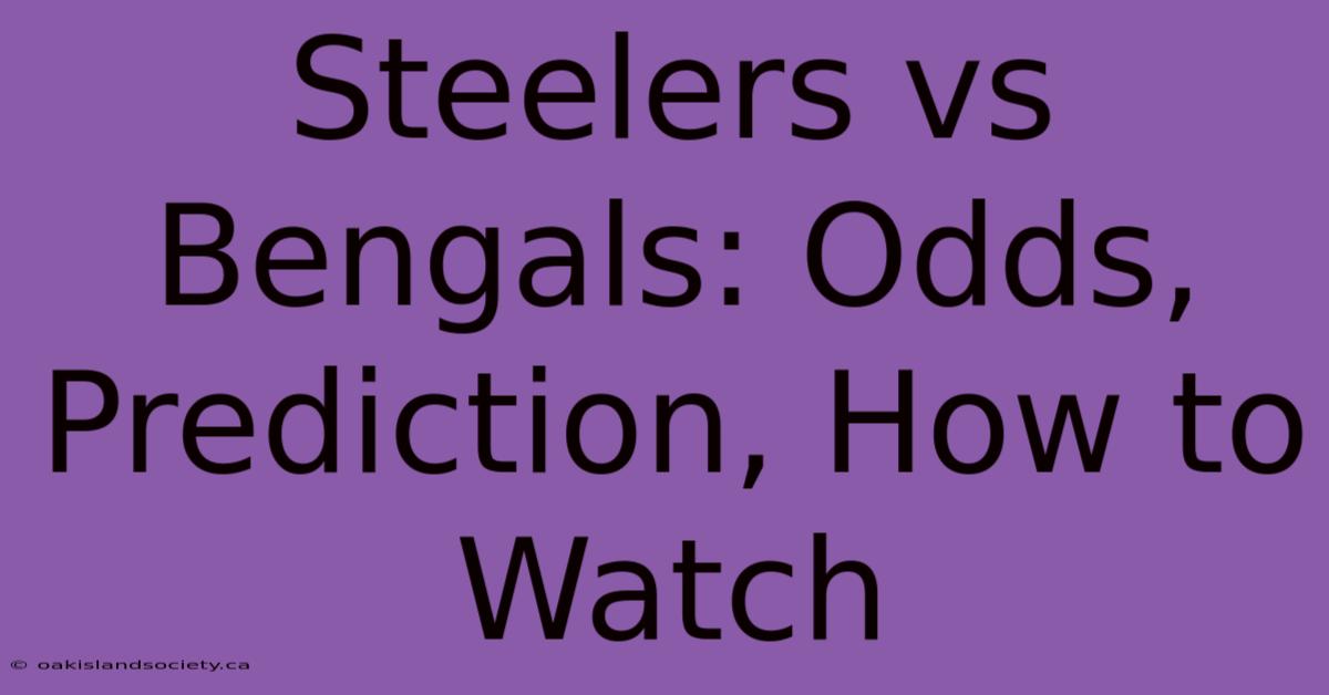 Steelers Vs Bengals: Odds, Prediction, How To Watch