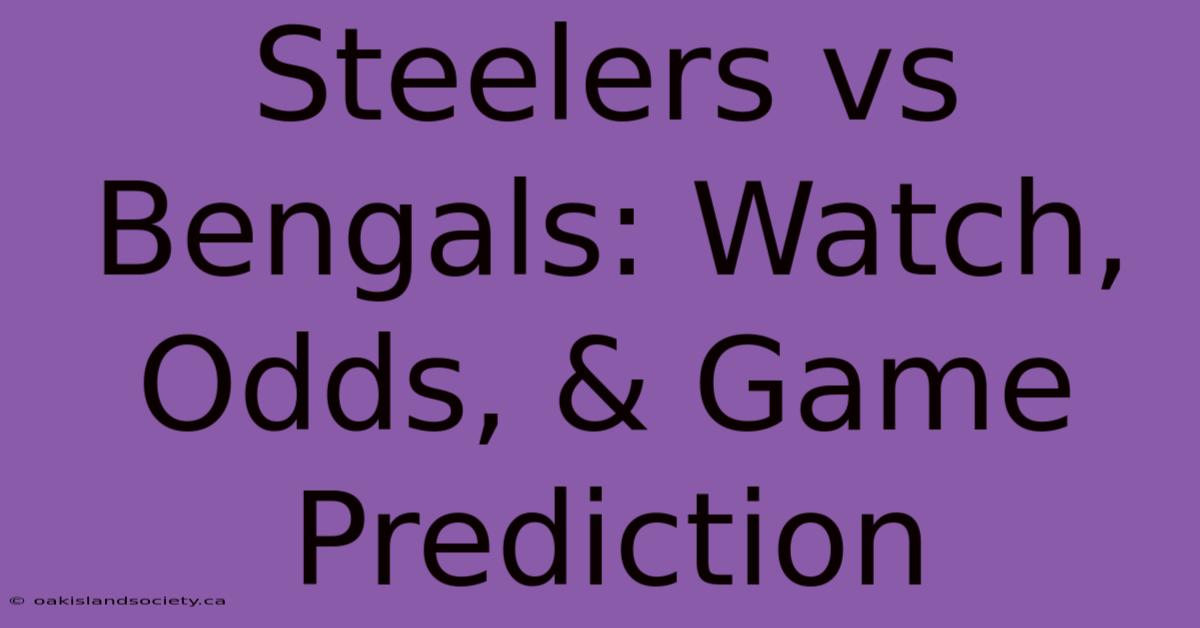 Steelers Vs Bengals: Watch, Odds, & Game Prediction