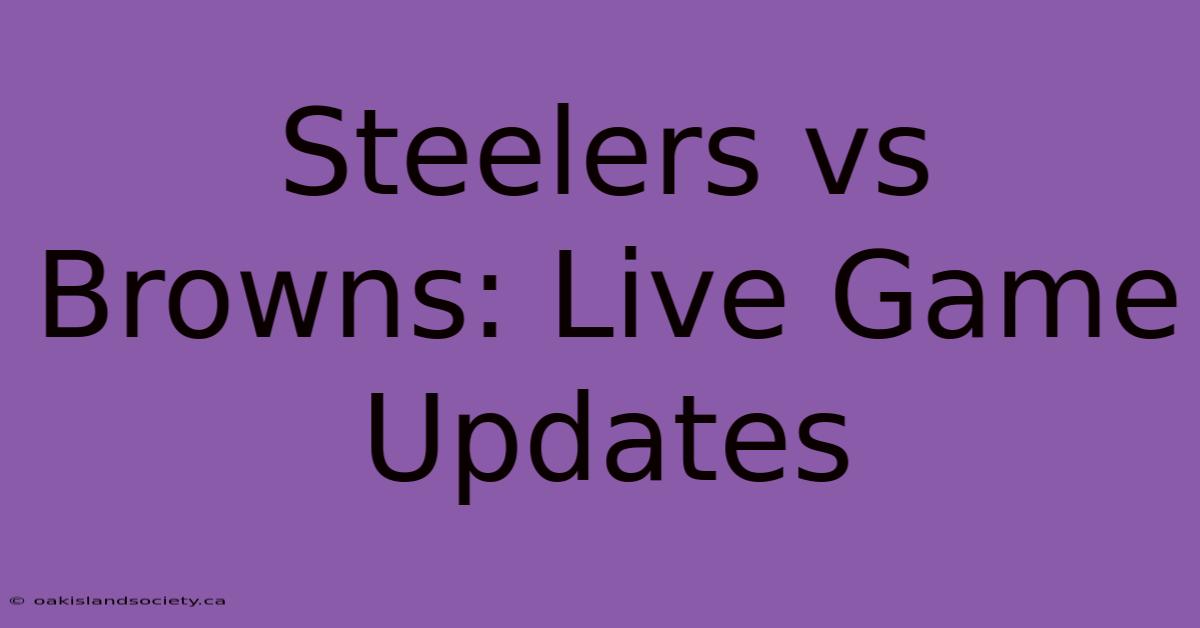 Steelers Vs Browns: Live Game Updates