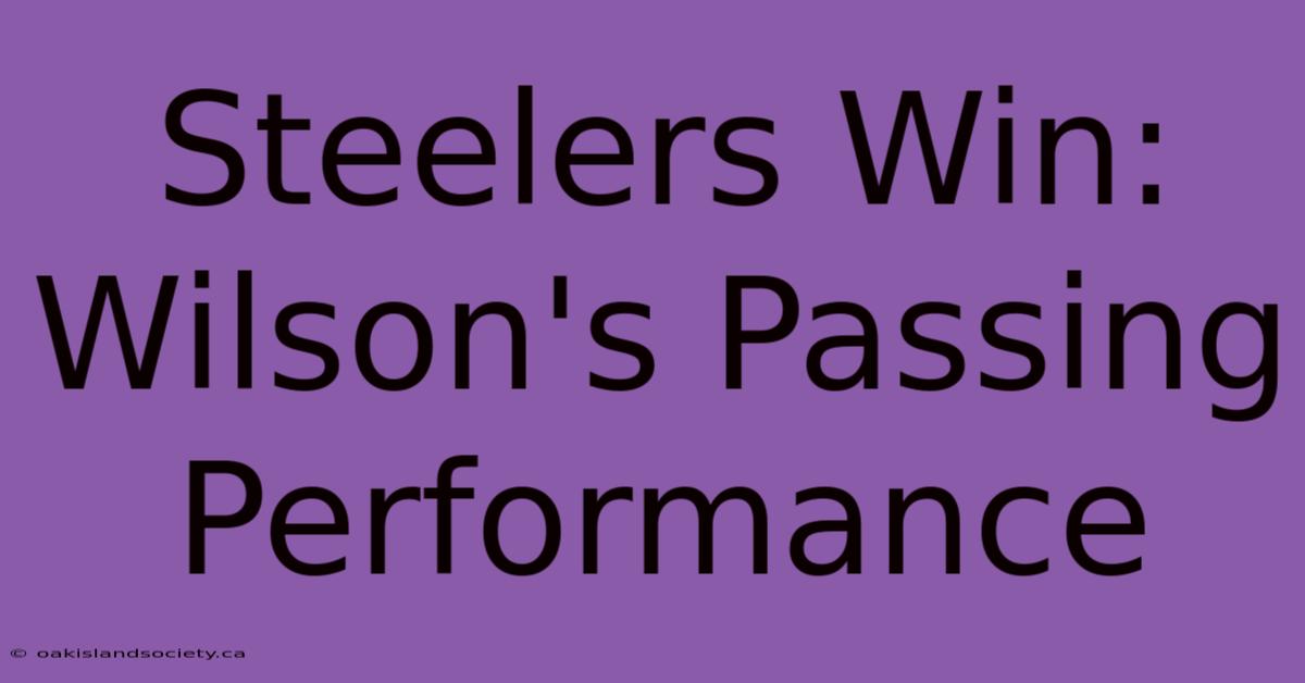 Steelers Win: Wilson's Passing Performance