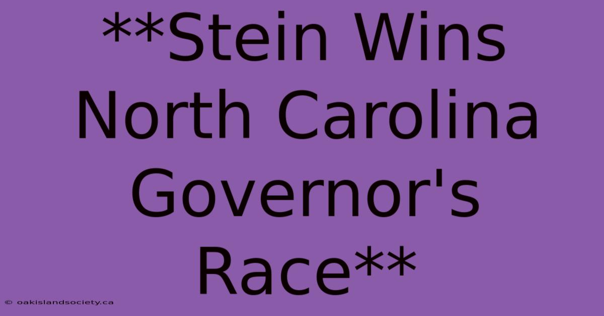 **Stein Wins North Carolina Governor's Race**