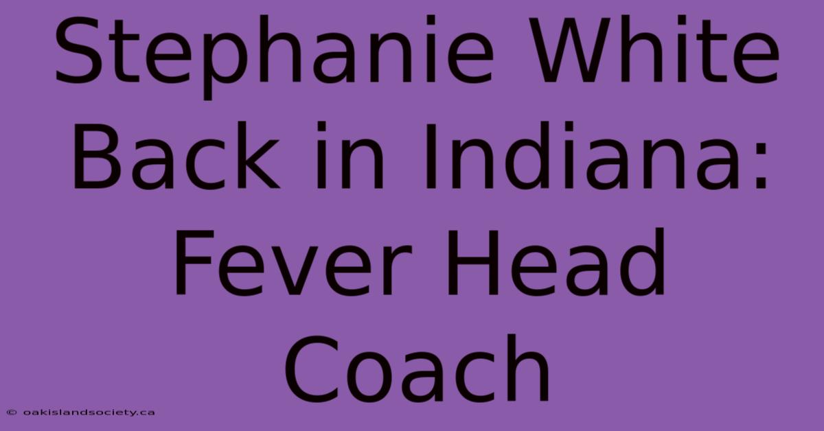 Stephanie White Back In Indiana: Fever Head Coach