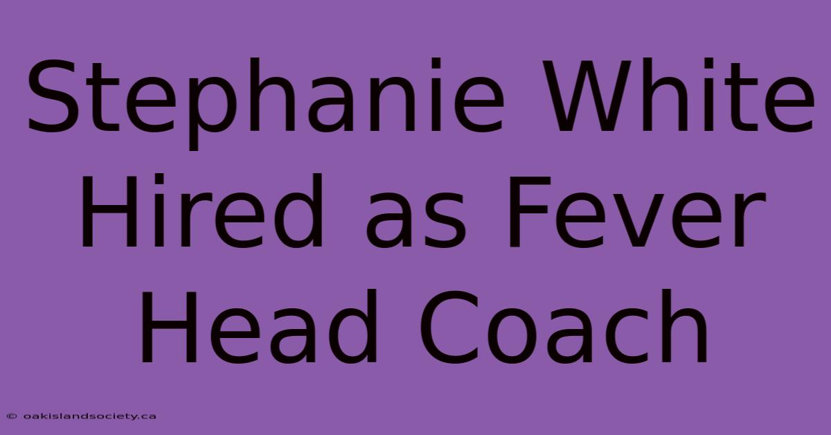 Stephanie White Hired As Fever Head Coach 